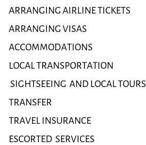 ARRANGING AIRLINE TICKETS  ARRANGING VISAS  ACCOMMODATIONS  LOCAL TRANSPORTATION   SIGHTSEEING  AND LOCAL TOURS  TRANSFER  TRAVEL INSURANCE  ESCORTED  SERVICES