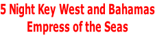 5 Night Key West and Bahamas Empress of the Seas